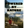 Powered By Nature: How Nature Improves Our Happiness, Health, and Performance