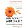 Why Doesn't God Fix It?: Shining Eternal Light on the Darkness of Chronic Illness (Sick & Tired Series)