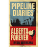 Pipeline Diaries: Alberta Forever