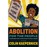 Abolition for the People: The Movement for a Future Without Policing and Prisons