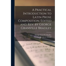 A Practical Introduction to Latin Prose Composition. Edited and rev. by George Granville Bradley