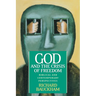 God and the Crisis of Freedom: Biblical and Contemporary Perspectives