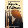 Transformation from Religion to Relationship: for Those Seeking A Closer Walk with God