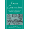 Green Imperialism: Colonial Expansion, Tropical Island Edens and the Origins of Environmentalism, 1600 1860