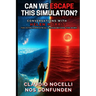 Can We Escape this Simulation?: Conversations with Helen Morris, the Extraterrestrial Woman beyond the Dome