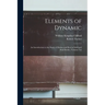 Elements of Dynamic: An Introduction to the Study of Motion and Rest in Solid and Fluid Bodies, Volumes 1-3