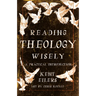 Reading Theology Wisely: A Practical Introduction