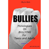 Bullies: Monologues on Bullying for Teens and Adults