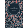 The Christmas Books;A Christmas Carol, The Chimes, The Cricket on the Hearth, The Battle of Life, & The Haunted Man and the Ghost's Bargain