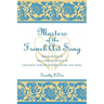 Masters of the French Art Song: Translations of the Complete Songs of Chausson, Debussy, Duparc, Faure, and Ravel
