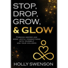 Stop, Drop, Grow, & Glow: Forming Deeper and More Joyful Connections with Yourself and Your Children