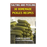 Salting and Pickling: 30 Homemade Pickles Recipes: (Canning Recipes, Canning Cookbook)