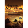 Egyptian Mythology: he Ancient Secrets Revealed: Ancient Egypt, Gods and Pyramids