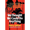 We Thought We Could Do Anything