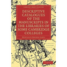 Descriptive Catalogues of the Manuscripts in the Libraries of Some Cambridge Colleges
