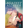 Against All Odds: Our Life Journey With Autism