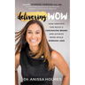 Delivering Wow: How Dentists Can Build a Fascinating Brand and Achieve More While Working Less