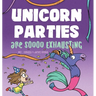 Unicorn Parties Are Soooo Exhausting: A Silly and Magical Birthday Party Story That Encourages Imagination for Children Ages 3-8