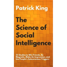 The Science of Social Intelligence: 33 Studies to Win Friends, Be Magnetic, Make An Impression, and Use People's Subconscious Triggers