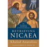 Retrieving Nicaea: The Development and Meaning of Trinitarian Doctrine