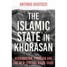 The Islamic State in Khorasan: Afghanistan, Pakistan and the New Central Asian Jihad