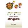 Low Tyramine Diet Plan Cook Book: Well-Being Recipes from the Accurate Low-Tyramine Diet Plan