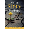 Your Story Matters: There Is Purpose In Your Pain