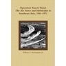 Operation Ranch Hand: The Air Force and Herbicides in Southeast Asia, 1961-1971