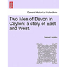 Two Men of Devon in Ceylon: A Story of East and West.