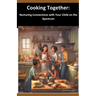 Cooking Together: Nurturing Connections with Your Child on the Spectrum