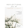 Reflections from the Inner Light: A Journal of Quaker Spirituality