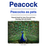 Peacock. Peacocks as pets. Peacock book for Care, Pros and Cons, Housing, Diet and Health.