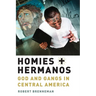 Homies and Hermanos: God and Gangs in Central America