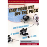 Take Your Eye Off the Puck: How to Watch Hockey by Knowing Where to Look