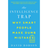 The Intelligence Trap: Why Smart People Make Dumb Mistakes