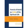 Francis of Assisi as Artist of the Spiritual Life: An Object Relations Theory Perspective