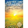Just Ask The Universe: A No-Nonsense Guide to Manifesting your Dreams