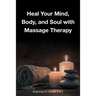 Heal Your Mind, Body, and Soul with Massage