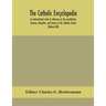 The Catholic Encyclopedia; An International Work Of Reference On The Constitution, Doctrine, Discipline, And History Of The Catholic Church (Volume Xi