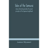 Tales Of The Samurai; Stories Illustrating Bushido, The Moral Principles Of The Japanese Knighthood