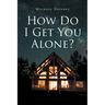How Do I Get You Alone?