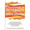 Leadership in Diversity and Inclusion: Ultimate Management Guide to Challenging Bias, Creating Organizational Change and Building an Effective Diversi