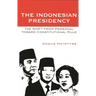 The Indonesian Presidency: The Shift from Personal Toward Constitutional Rule
