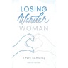 Losing Wonder Woman: A Path to Healing
