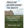 Traveling History among the Ghosts: A Road Tripper's Guide to Abandoned Places in the Red River Valley