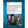 The Neutrality of Belgium a Study of the Belgian Case Under Its Aspects in Political History and International Law