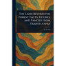 The Land Beyond the Forest: Facts, Figures, and Fancies From Transylvania