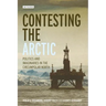 Contesting the Arctic: Politics and Imaginaries in the Circumpolar North