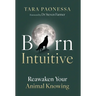 Born Intuitive: Reawaken Your Animal Knowing