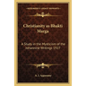 Christianity as Bhakti Marga: A Study in the Mysticism of the Johannine Writings 1927
